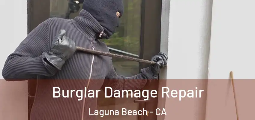  Burglar Damage Repair Laguna Beach - CA
